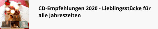 CD-Empfehlungen 2020 - Lieblingsstücke für alle Jahreszeiten