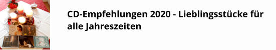 CD-Empfehlungen 2020 - Lieblingsstücke für alle Jahreszeiten